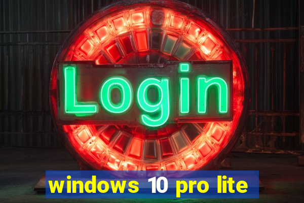 windows 10 pro lite